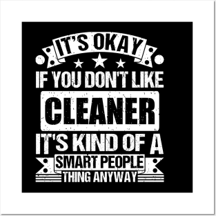 It's Okay If You Don't Like Cleaner It's Kind Of A Smart People Thing Anyway Cleaner Lover Posters and Art